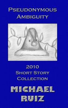 Hardcover Pseudonymous Ambiguity: 2010 Short Story Collection Book