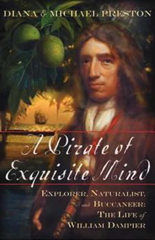 Hardcover A Pirate of Exquisite Mind: Explorer, Naturalist, and Buccaneer: The Life of William Dampier Book