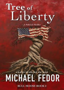 Tree of Liberty: A Political Thriller (Bull Moose Series)