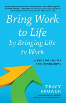 Hardcover Bring Work to Life by Bringing Life to Work: A Guide for Leaders and Organizations Book