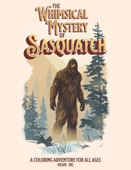 Paperback The Whimsical Mystery of Sasquatch - A Coloring Adventure For All Ages Book