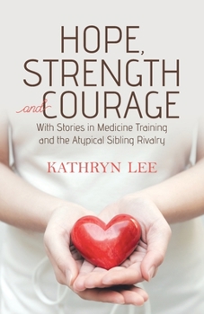 Paperback Hope, Strength and Courage: With Stories in Medicine Training and the Atypical Sibling Rivalry Book