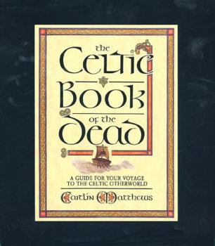 Hardcover The Celtic Book of the Dead: A Guide for Your Voyage to the Celtic Otherworld Book