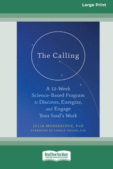 Paperback The Calling: A 12-Week Science-Based Program to Discover, Energize, and Engage Your Soul's Work (16pt Large Print Edition) Book