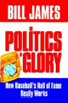 Hardcover The Politics of Glory: How the Baseball's Hall of Fame Really Works Book