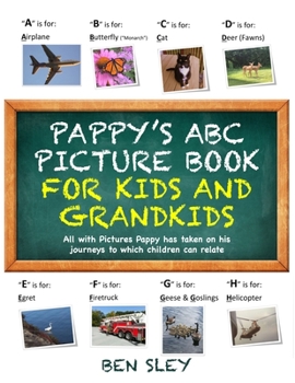 Pappy's ABC Picture Book for Kids and Grandkids: All with pictures Pappy has taken on his journeys to which children can relate