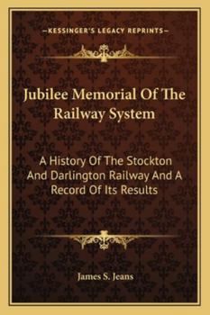 Paperback Jubilee Memorial Of The Railway System: A History Of The Stockton And Darlington Railway And A Record Of Its Results Book