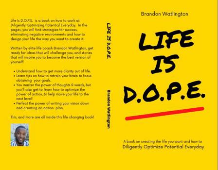 Paperback Life is D.O.P.E.: Designing Your Life By Diligently Optimizing Potential Everyday Book