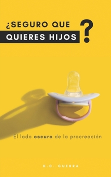 Paperback ¿Seguro que quieres hijos?: El lado oscuro de la procreación [Spanish] Book