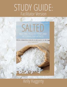 Paperback Study Guide: Facilitator Version: Salted: Rejecting False Doctrine and Restoring Our Witness (Book Study for Salted: Rejecting False Doctrines and Restoring Out Witness) Book