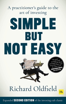 Paperback Simple But Not Easy, 2nd Edition: A Practitioner's Guide to the Art of Investing (Expanded Second Edition of the Investing Cult Classic) Book