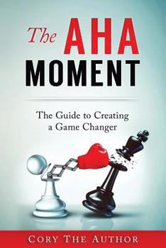 Paperback The Aha! Moment: The Guide to Creating a Game Changer Book