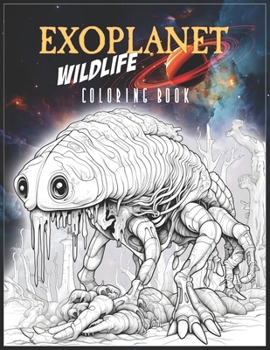 Paperback Exoplanet Wildlife Coloring Book: Weird Creatures, Alien Animals and Fantasy Fauna, for Kids and Adults Book