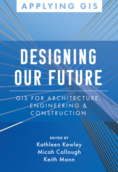 Paperback Designing Our Future: GIS for Architecture, Engineering & Construction Book