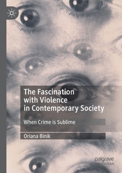 Paperback The Fascination with Violence in Contemporary Society: When Crime Is Sublime Book