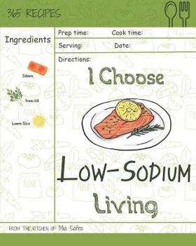 Paperback I Choose Low-Sodium Living: Reach 365 Happy and Healthy Days! [best Low Sodium Cookbook, Low Sodium Soups Cookbook, Easy Low Sodium Cookbook, Low Book