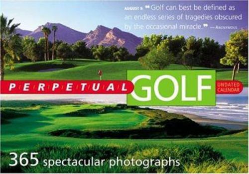 Calendar Perpetual Golf Undated Calendar: 365 Spectacular Photographs Book