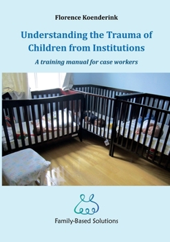 Paperback Understanding the Trauma of Children from Institutions.: A training manual for case workers Book