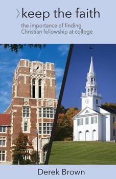 Paperback Keep the Faith: The Importance of Christian Fellowship During College Book