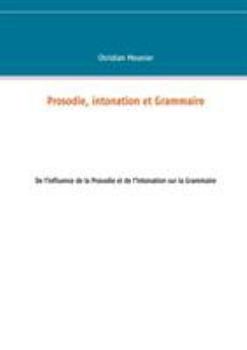 Paperback Prosodie, intonation et Grammaire: De l'influence de la Prosodie et de l'Intonation sur la Grammaire [French] Book