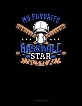 Paperback My Favorite Baseball Star Calls Me Dad: 4 Column Ledger Book