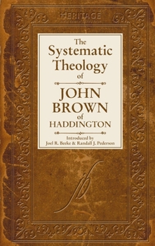 Hardcover The Systematic Theology of John Brown of Haddington Book