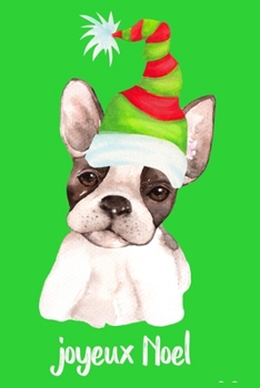 Joyeux Noel: French Puppy Merry Christmas Notebook 6x9, 100 Journal Lined Pages Christmas Elf Puppy Dog who speaks French