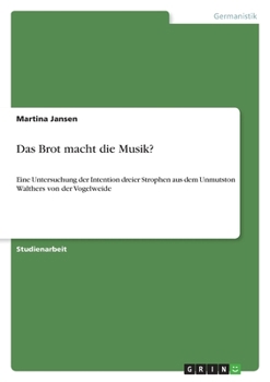 Paperback Das Brot macht die Musik?: Eine Untersuchung der Intention dreier Strophen aus dem Unmutston Walthers von der Vogelweide [German] Book