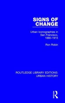 Hardcover Signs of Change: Urban Iconographies in San Francisco, 1880-1915 Book