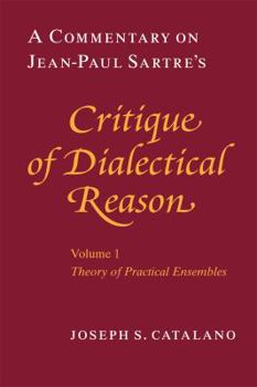 Paperback A Commentary on Jean-Paul Sartre's Critique of Dialectical Reason, Volume 1, Theory of Practical Ensembles Book