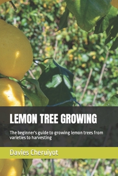 Paperback Lemon Tree Growing: The beginner's guide to growing lemon trees from varieties to harvesting Book