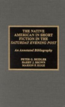 Hardcover The Native American in Short Fiction in the Saturday Evening Post: An Annotated Bibliography Volume 25 Book