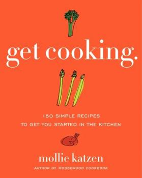 Paperback Get Cooking: 150 Simple Recipes to Get You Started in the Kitchen Book