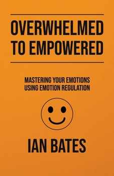 Paperback Overwhelmed to Empowered: Mastering Your Emotions Using Emotion Regulation Book