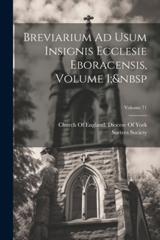 Paperback Breviarium Ad Usum Insignis Ecclesie Eboracensis, Volume 1; Volume 71 [Latin] Book
