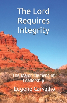 Paperback The Lord Requires Integrity: The Major Element of Leadership Book