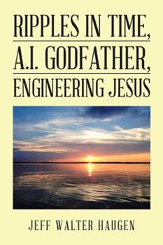 Hardcover Ripples in Time, A.I. Godfather, Engineering Jesus Book