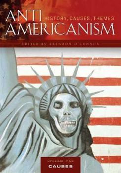 Hardcover Anti-Americanism: History, Causes, Themes: Anti-Americanism: Volume 1: Causes and Sources Book
