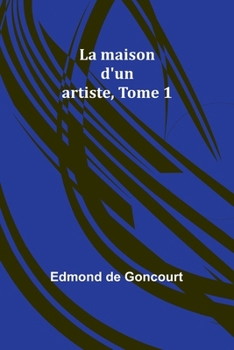 La maison d'un artiste; Tome 1
