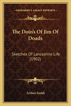 Paperback The Doin's Of Jim Of Doads: Sketches Of Lancashire Life (1902) Book