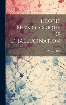 Hardcover Théorie Physiologique De L'Hallucination [French] Book