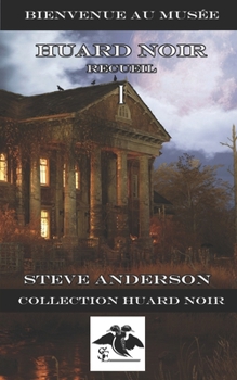 Huard Noir recueil I: Collection Huard Noir (Bienvenue au musée) (French Edition)