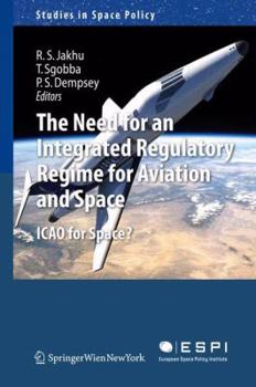 Paperback The Need for an Integrated Regulatory Regime for Aviation and Space: Icao for Space? Book