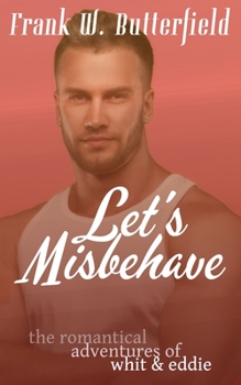 Let's Misbehave - Book #5 of the Romantical Adventures of Whit & Eddie