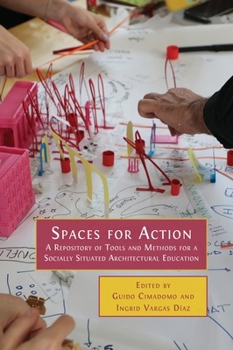 Hardcover Spaces for Action: A Repository of Tools and Methods for a Socially Situated Architectural Education Book