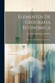 Paperback Elementos De Geografia Economica: (agricola, Industrial E Commercial)... [Portuguese] Book