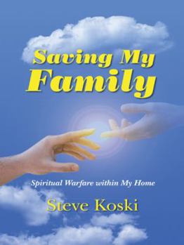 Paperback Saving My Family: Spiritual Warfare Within My Home Book
