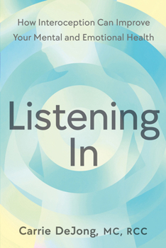 Listening In: How Interoception Helps You Cultivate a Stronger Mind-Body Connection and Improve your Mental and Emotional Health