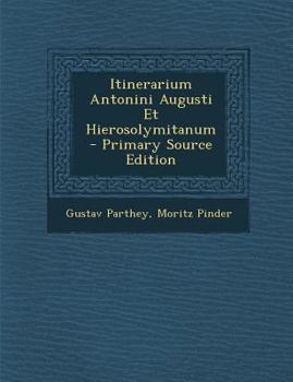 Paperback Itinerarium Antonini Augusti Et Hierosolymitanum - Primary Source Edition [Italian] Book