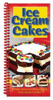 Hardcover Ice Cream Cakes: Simple, Delicious & Impressive Party-Perfect Cakes! Book